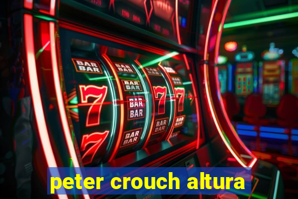 peter crouch altura